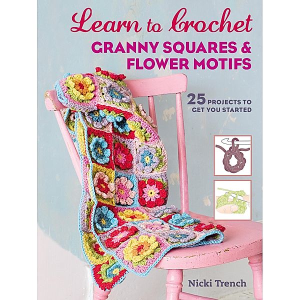 Learn to Crochet Granny Squares and Flower Motifs, Nicki Trench