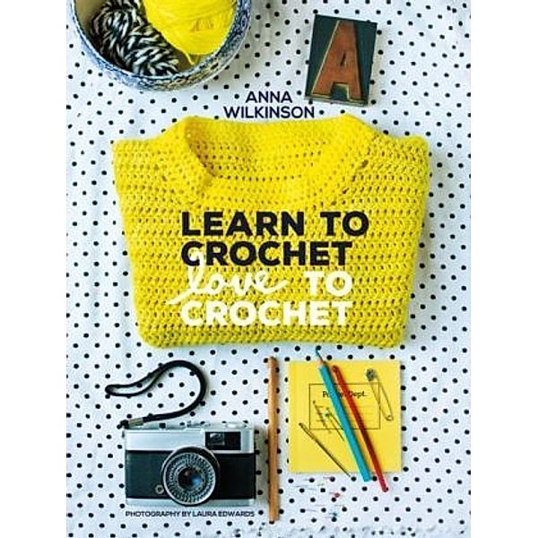 Learn to Crochet, Love to Crochet, Anna Wilkinson