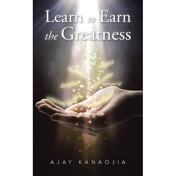 Learn to Earn the Greatness, Ajay Kanaojia