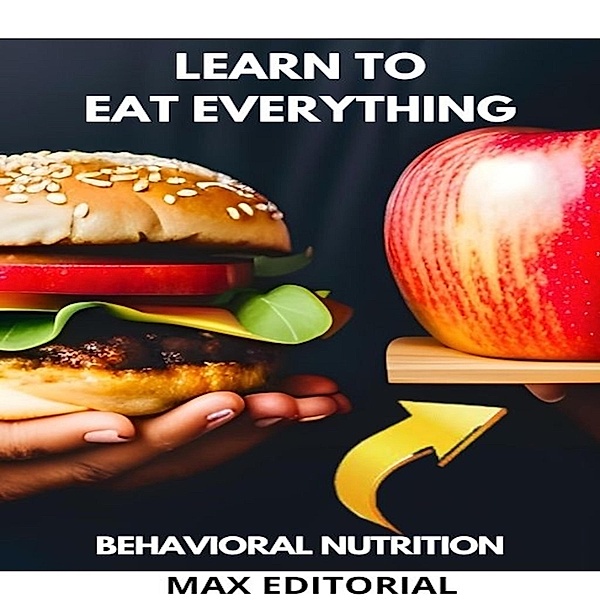 Learn to Eat Everything / Behavioral Nutrition - Health & Life Bd.1, Max Editorial