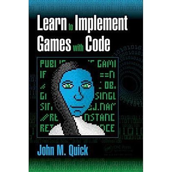 Learn to Implement Games with Code, John M. Quick