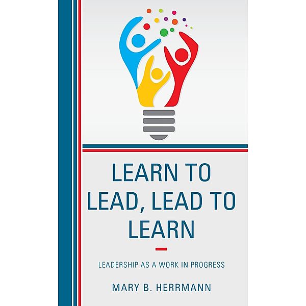 Learn to Lead, Lead to Learn, Mary B. Herrmann