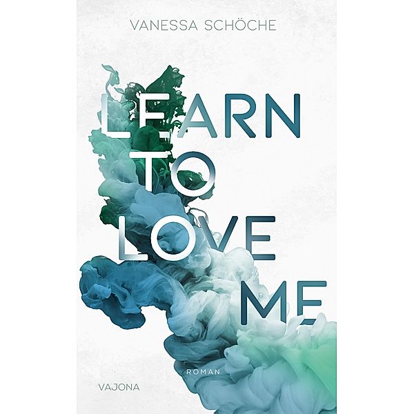 LEARN TO LOVE ME, Vanessa Schöche