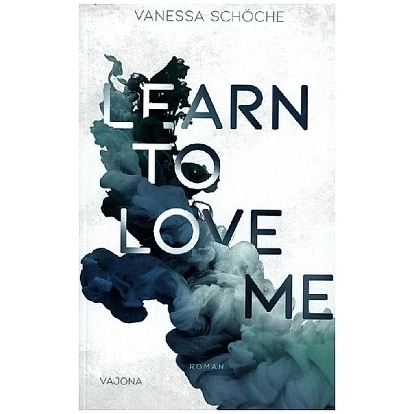 LEARN TO LOVE ME, Vanessa Schöche