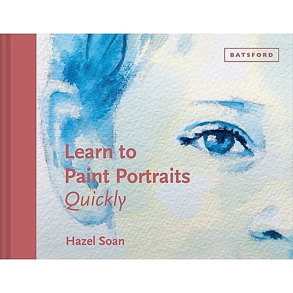 Learn to Paint Portraits Quickly, Hazel Soan