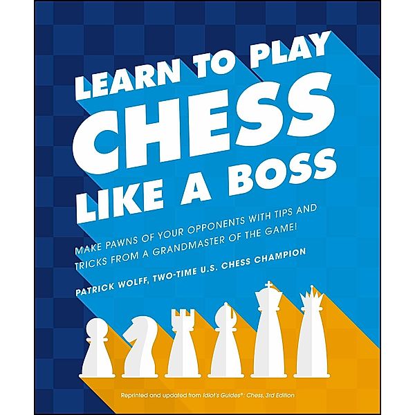 Learn to Play Chess Like a Boss / Learn to Play, Patrick Wolff