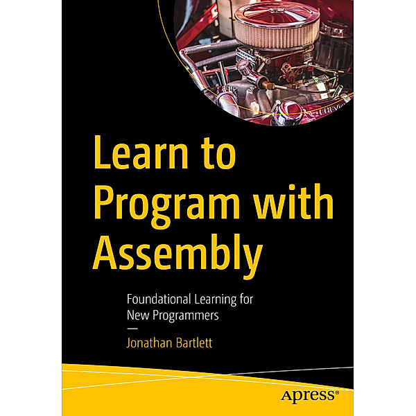 Learn to Program with Assembly, Jonathan Bartlett