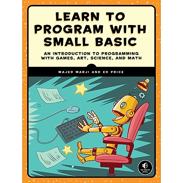 Learn to Program with Small Basic, Majed Marji, Ed Price