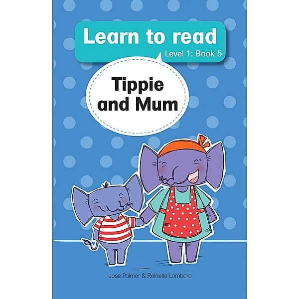 Learn to read (Level 1) 5: Tippie and mum / LAPA Publishers, Jose Palmer