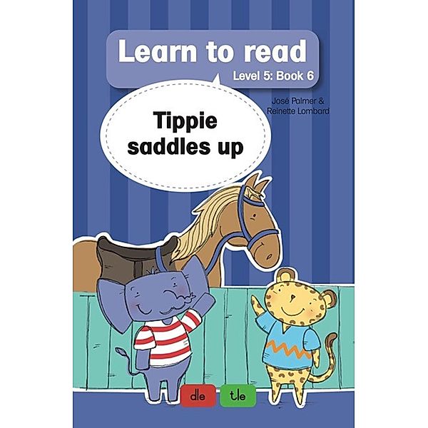 Learn to Read Level 5, Book 6: Tippie Saddles Up / Learn to Read Bd.6, José Palmer, Reinette Lombard