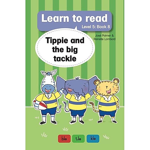 Learn to Read Level 5, Book 8: Tippie and the Big Tackle / Learn to Read Bd.8, José Palmer, Reinette Lombard