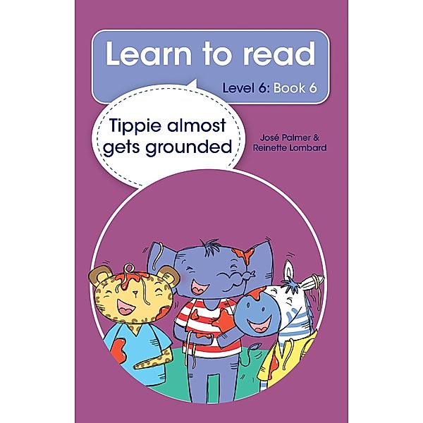 Learn to read (Level 6) 6: Tippie almost gets grounded, José Palmer, Reinette Lombard