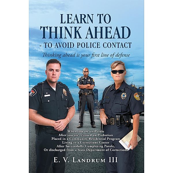 Learn to Think Ahead-To Avoid Police Contact, E. V. Landrum III