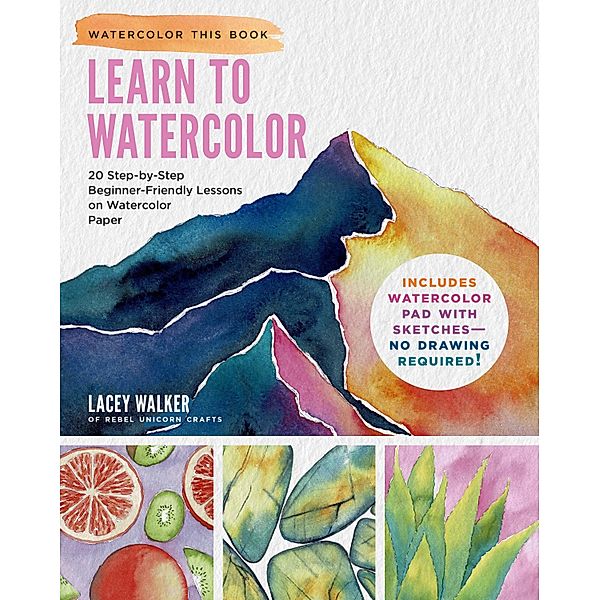 Learn to Watercolor / Watercolor This Book, Lacey Walker