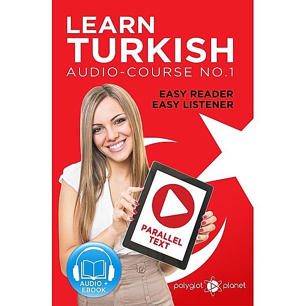 Learn Turkish - Easy Reader | Easy Listener | Parallel Text Audio Course No. 1 (Learn Turkish | Easy Audio & Easy Text, #1), Polyglot Planet