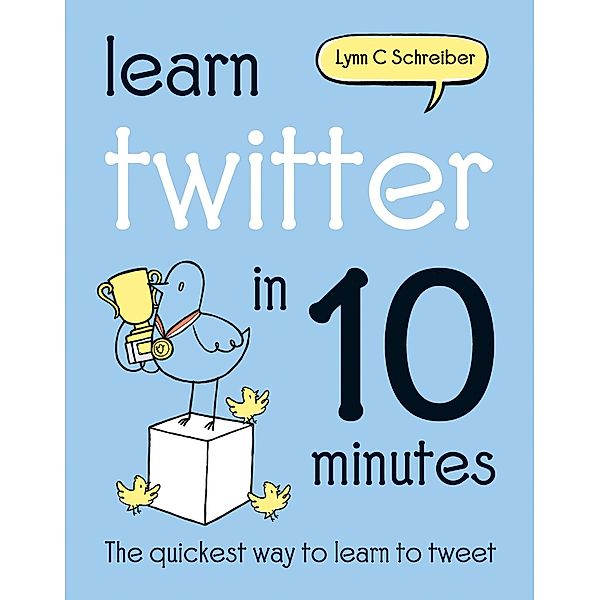 Learn Twitter in 10 Minutes / Batsford, Lynn C Schreiber