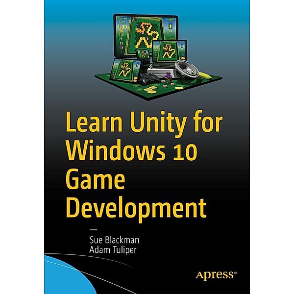 Learn Unity for Windows 10 Game Development, Sue Blackman, Adam Tuliper