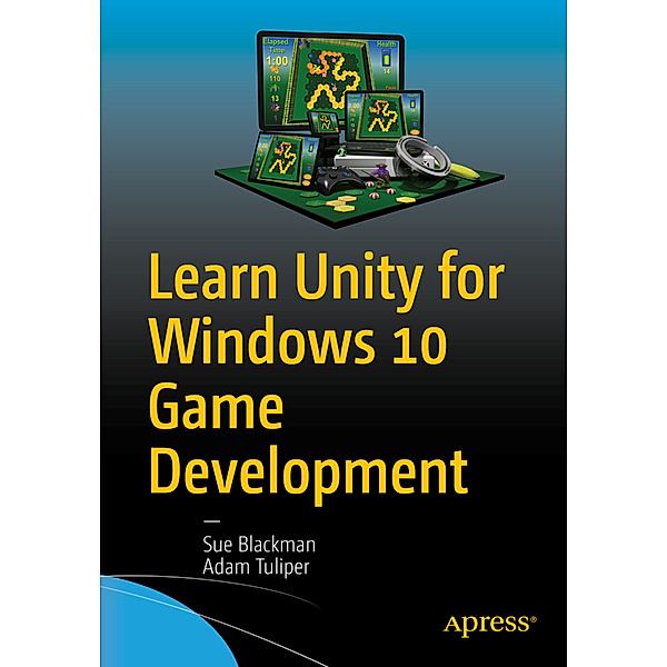 Learn Unity for Windows 10 Game Development, Sue Blackman, Adam Tuliper