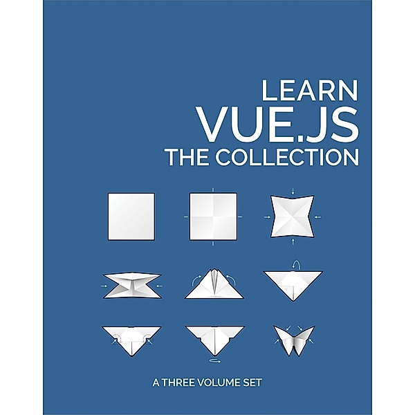 Learn Vue.js: The Collection, James Hibbard