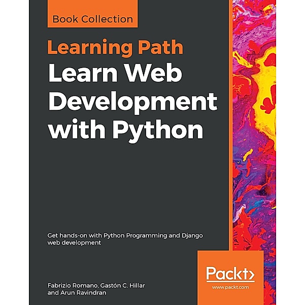 Learn Web Development with Python, Fabrizio Romano, Arun Ravindran, Gaston C. Hillar