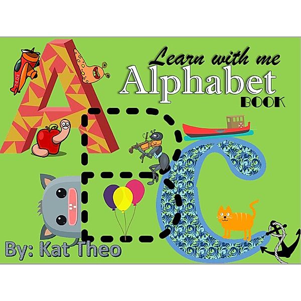 Learn With Me ABCs Alphabet Book (My first Alphabet book, #1), Kat Theo