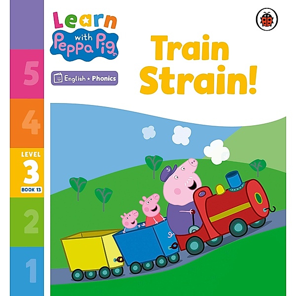 Learn with Peppa Phonics Level 3 Book 13 - Train Strain! (Phonics Reader) / Learn with Peppa, Peppa Pig