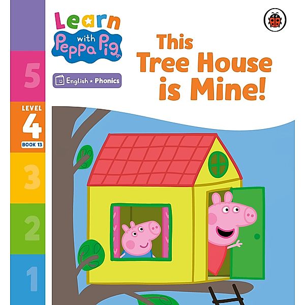 Learn with Peppa Phonics Level 4 Book 13 - This Tree House is Mine! (Phonics Reader) / Learn with Peppa, Peppa Pig