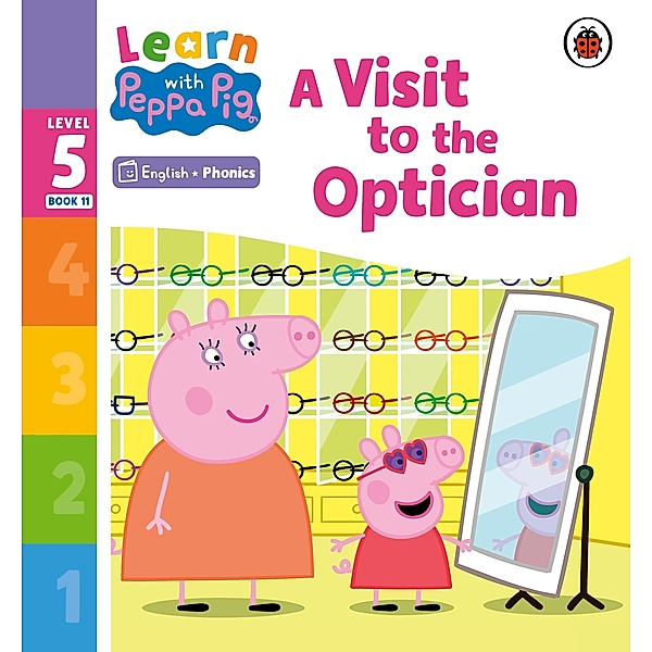 Learn with Peppa Phonics Level 5 Book 11 - A Visit to the Optician (Phonics Reader) / Learn with Peppa, Peppa Pig
