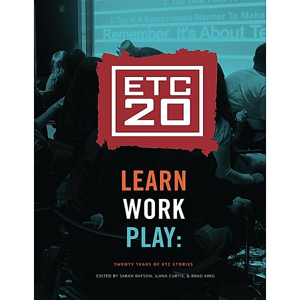 Learn Work Play: Twenty Years of ETC Stories, Brad King, Sarah Rafson, Ilana Curtis