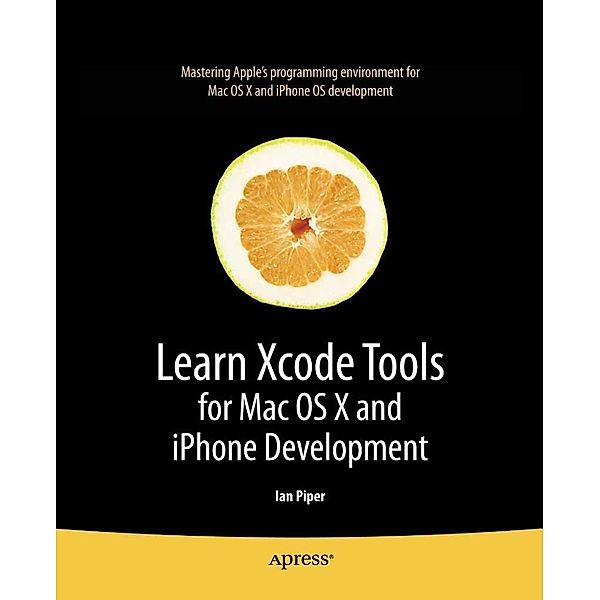 Learn Xcode Tools for Mac OS X and iPhone Development, Ian Piper