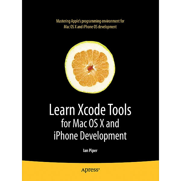 Learn Xcode Tools for Mac OS X and iPhone Development, Ian Piper