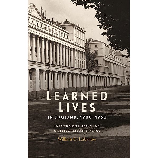 Learned Lives in England, 1900-1950, William C Lubenow