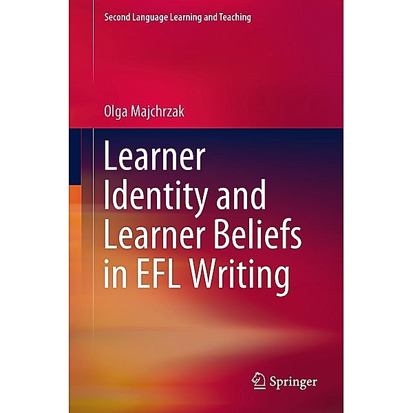 Learner Identity and Learner Beliefs in EFL Writing / Second Language Learning and Teaching, Olga Majchrzak