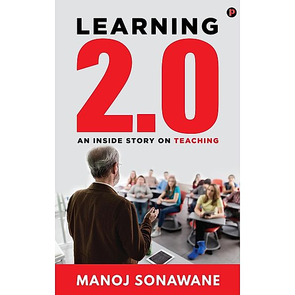 Learning 2.0: An Inside Story on Teaching, Manoj Sonawane