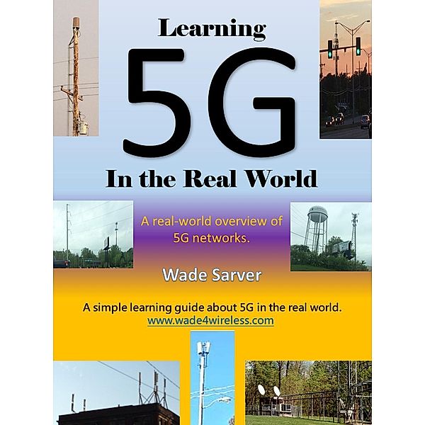 Learning 5G in the Real World, Wade Sarver