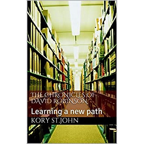 Learning A New Path (The Chronicles Of David Robinson, #3) / The Chronicles Of David Robinson, Kory StJohn