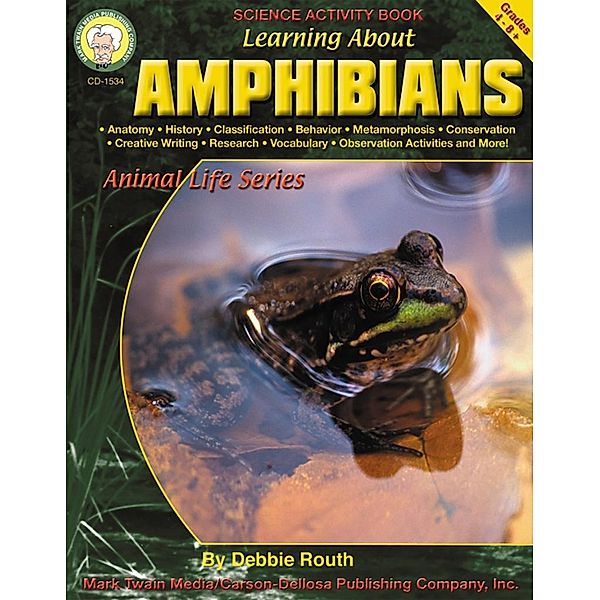 Learning About Amphibians, Grades 4 - 8 / Learning About: Animal Life, Debbie Routh
