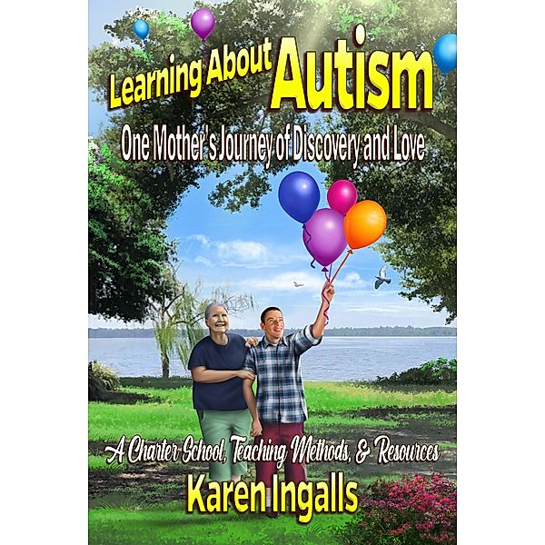 Learning About Autism: One Mother's Journey of Discovery and Love, Karen Ingalls