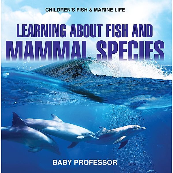 Learning about Fish and Mammal Species | Children's Fish & Marine Life / Baby Professor, Baby