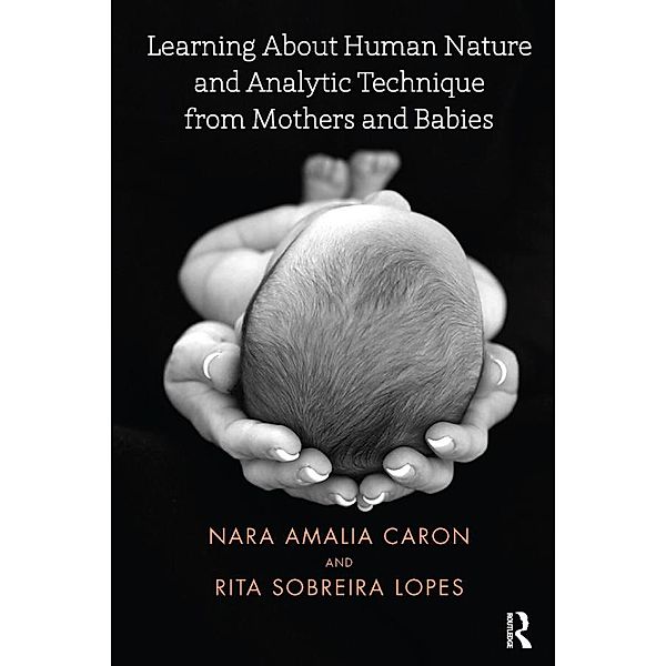 Learning About Human Nature and Analytic Technique from Mothers and Babies, Nara Amelia Caron, Rita Sobreira Lopes