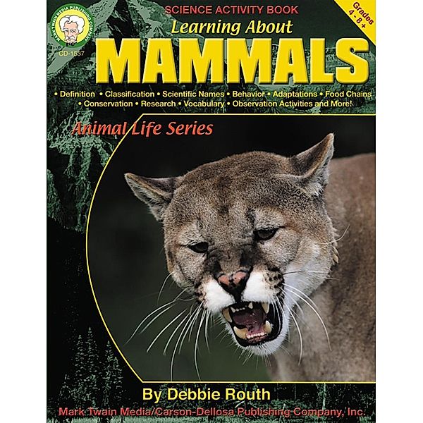 Learning About Mammals, Grades 4 - 8 / Learning About: Animal Life, Debbie Routh