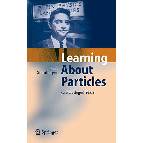 Learning About Particles - 50 Privileged Years, Jack Steinberger