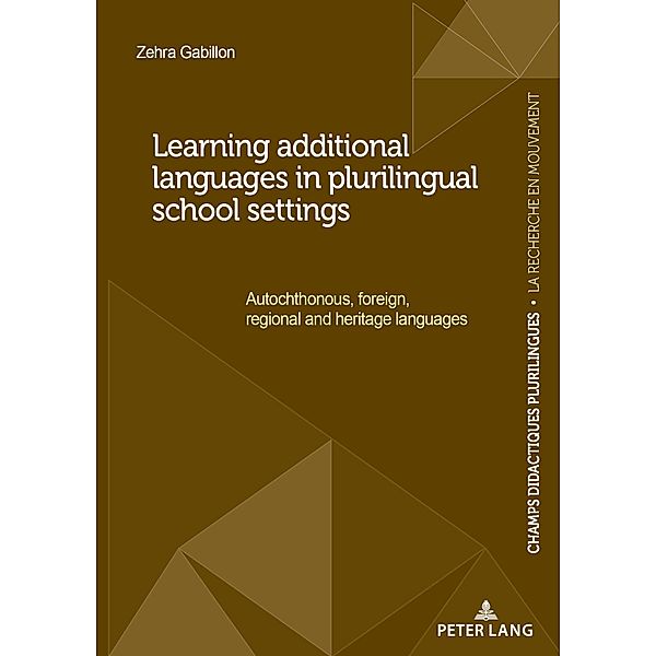 Learning additional languages in plurilingual school settings / Champs Didactiques Plurilingues : données pour des politiques stratégiques Bd.12, Zehra Gabillon