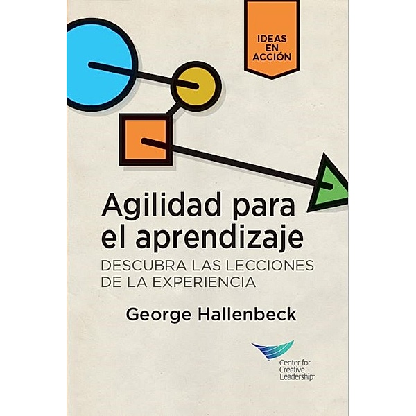 Learning Agility: Unlock the Lessons of Experience (Spanish for Latin America), George Hallenbeck