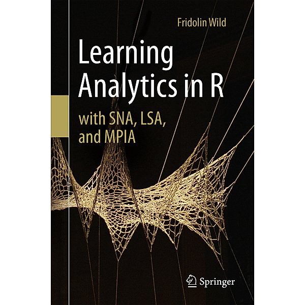 Learning Analytics in R with SNA, LSA, and MPIA, Fridolin Wild