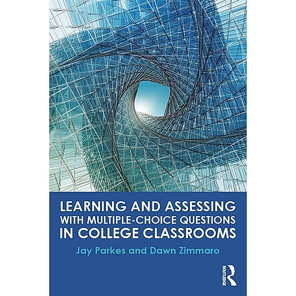 Learning and Assessing with Multiple-Choice Questions in College Classrooms, Jay Parkes, Dawn Zimmaro