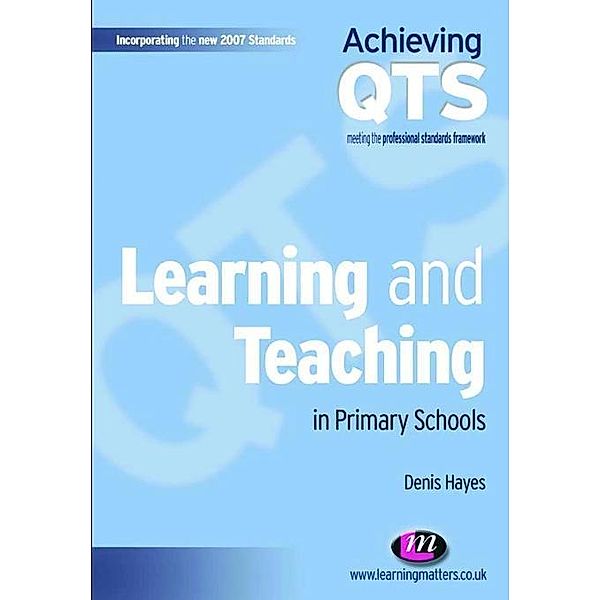 Learning and Teaching in Primary Schools / Achieving QTS Series, Denis Hayes