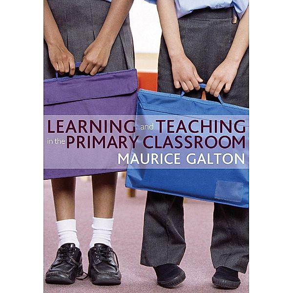 Learning and Teaching in the Primary Classroom, Maurice J Galton