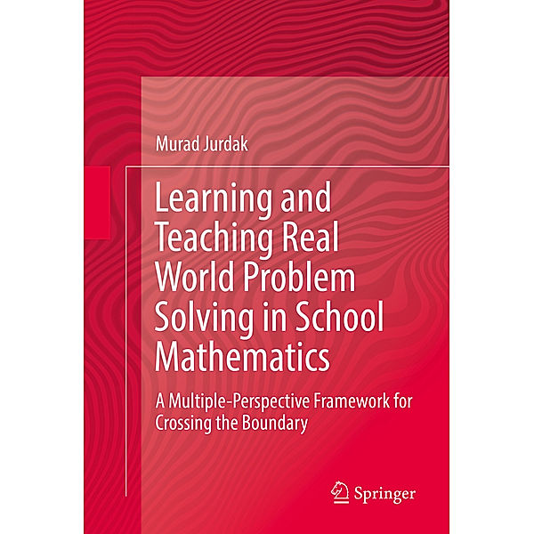 Learning and Teaching Real World Problem Solving in School Mathematics, Murad Jurdak