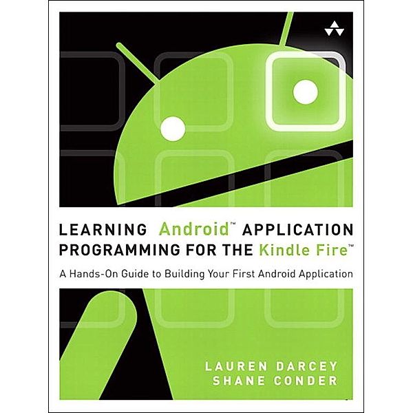 Learning Android Application Programming for the Kindle Fire, Lauren Darcey, Shane Conder